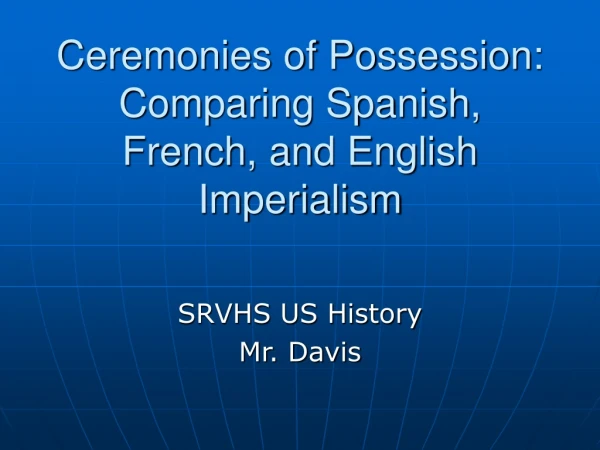 Ceremonies of Possession: Comparing Spanish, French, and English Imperialism
