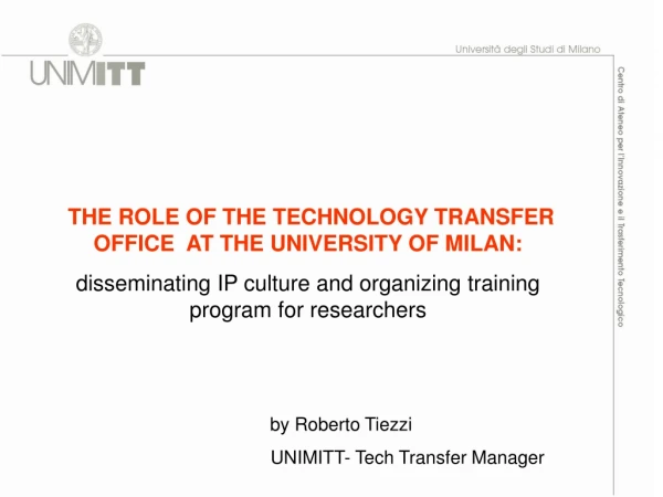 THE ROLE OF THE TECHNOLOGY TRANSFER OFFICE  AT THE UNIVERSITY OF MILAN: