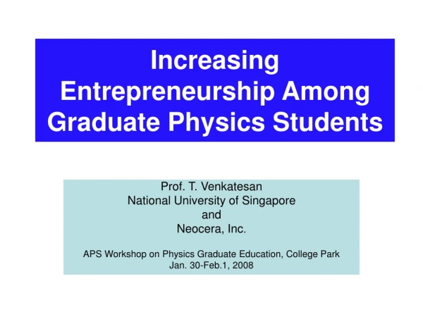 Increasing Entrepreneurship Among Graduate Physics Students
