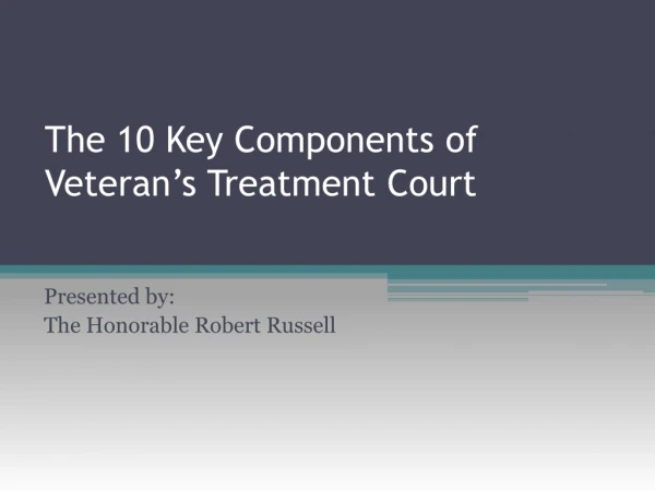 The 10 Key Components of Veteran’s Treatment Court