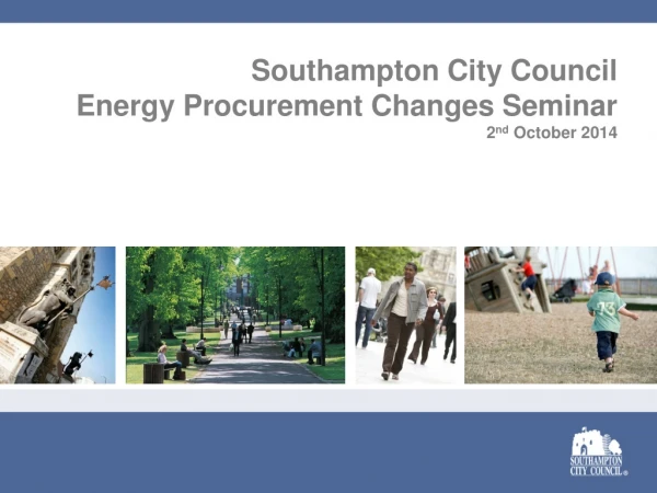 Southampton City Council  Energy Procurement Changes Seminar  2 nd  October 2014