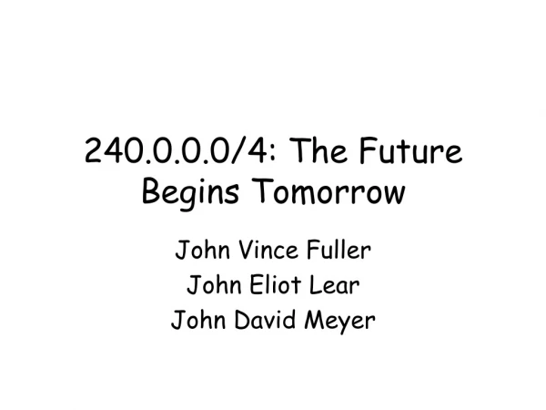 240.0.0.0/4: The Future Begins Tomorrow