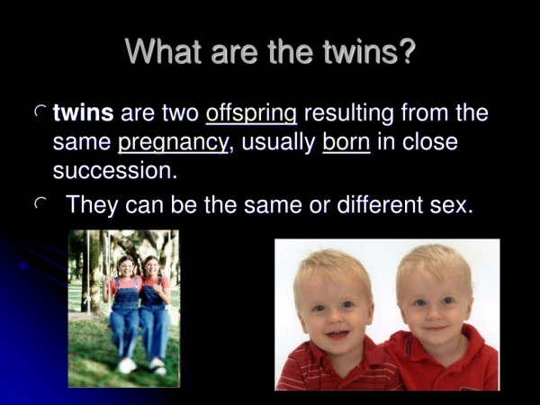 What are the twins?