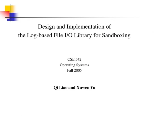 Design and Implementation of the Log-based File I/O Library for Sandboxing CSE 542