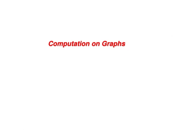 Computation on Graphs