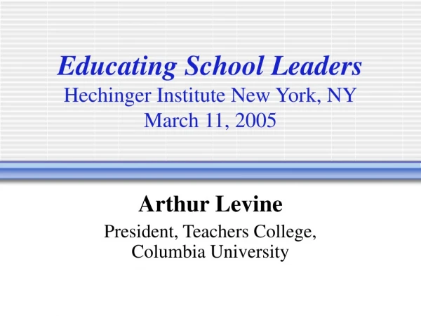 Educating School Leaders Hechinger Institute New York, NY March 11, 2005