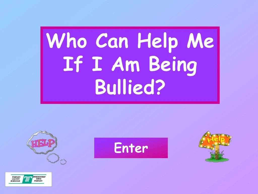 who can help me if i am being bullied