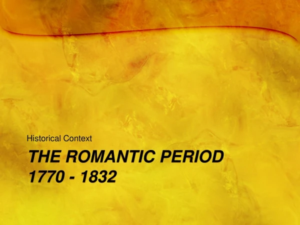 The Romantic period 1770 - 1832