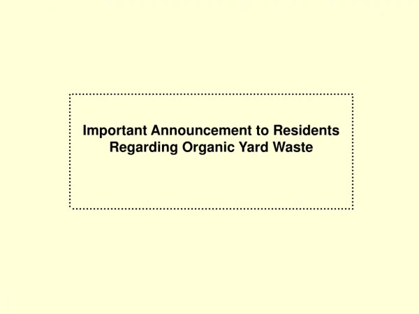 Important Announcement to Residents Regarding Organic Yard Waste
