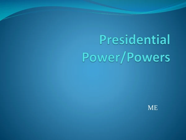 Presidential Power/Powers