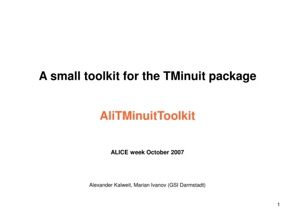 A small toolkit for the TMinuit package AliTMinuitToolkit ALICE week October 2007