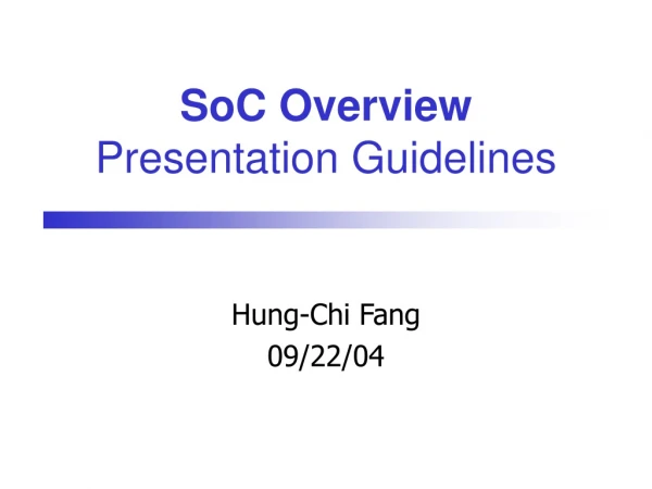 SoC Overview Presentation Guidelines