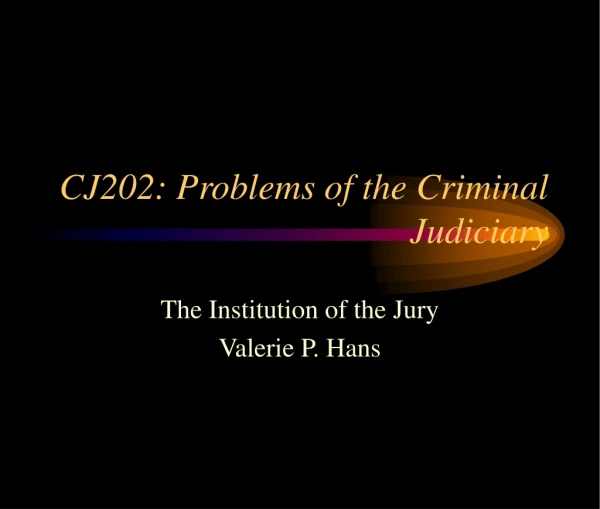 CJ202: Problems of the Criminal Judiciary