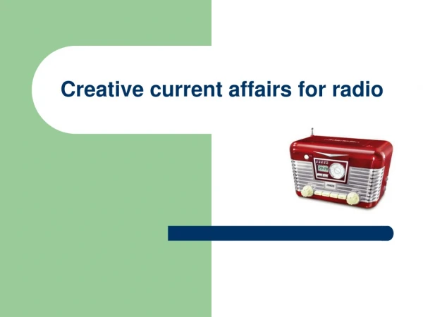 Creative current affairs for radio
