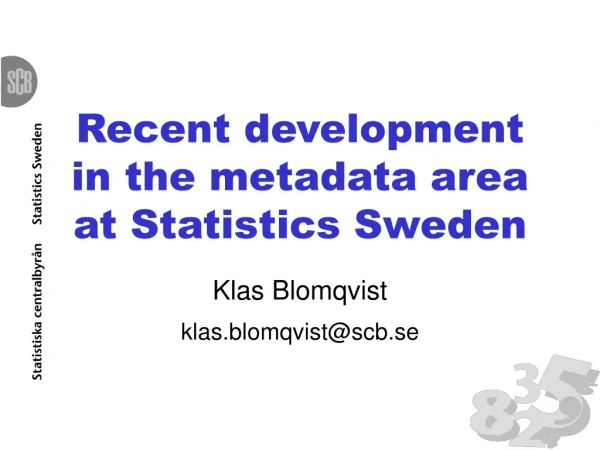 Recent development in the metadata area at Statistics Sweden