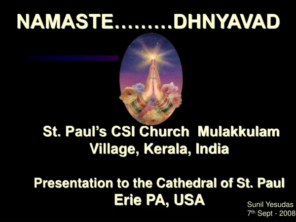 St. Paul’s CSI Church  Mulakkulam Village, Kerala, India Presentation to the Cathedral of St. Paul