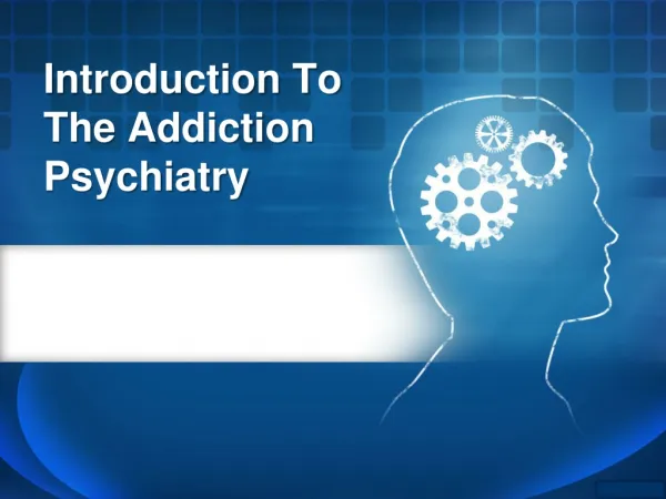 Introduction to the addiction psychiatry