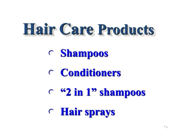 Shampoos   Conditioners   “2 in 1” shampoos   Hair sprays