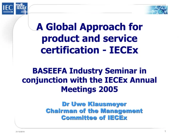 Dr Uwe Klausmeyer Chairman of the Management Committee of IECEx