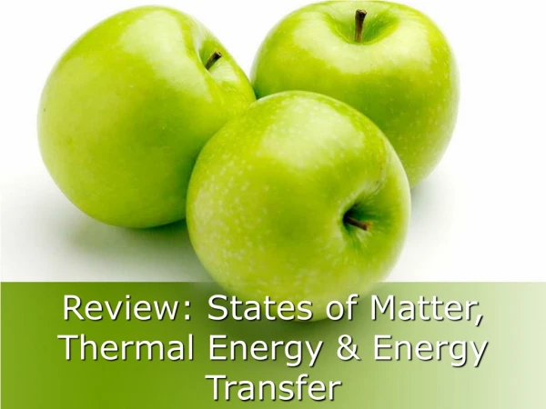 Review: States of Matter, Thermal Energy &amp; Energy Transfer