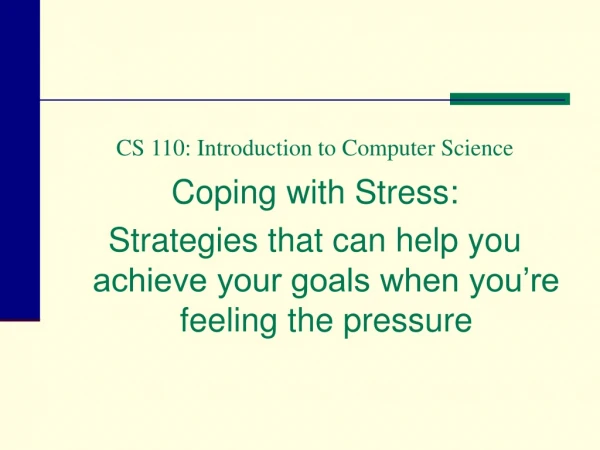 CS 110: Introduction to Computer Science Coping with Stress: