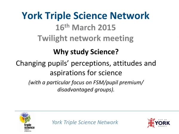York Triple Science Network 16 th  March 2015 Twilight network meeting