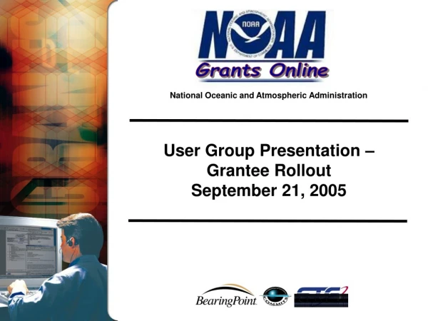 User Group Presentation – Grantee Rollout September 21, 2005