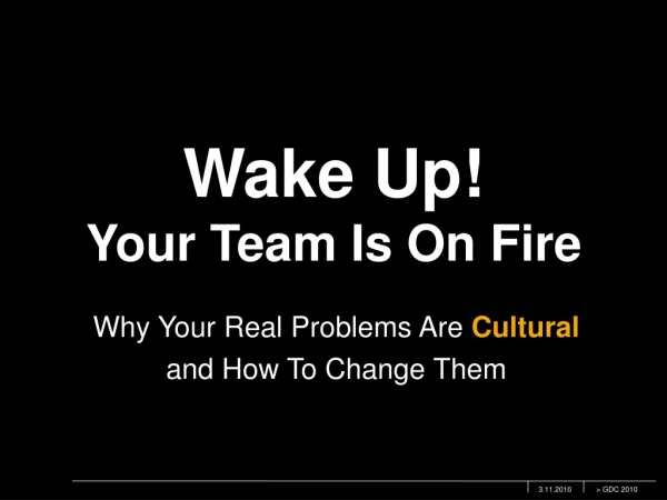 Wake Up! Your Team Is On Fire