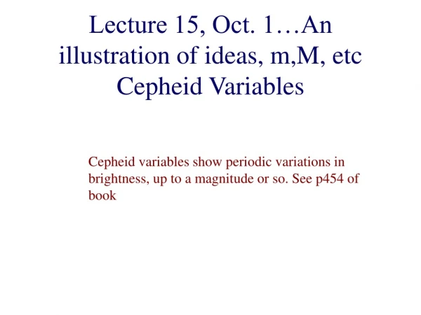 Lecture 15, Oct. 1…An illustration of ideas, m,M, etc Cepheid Variables