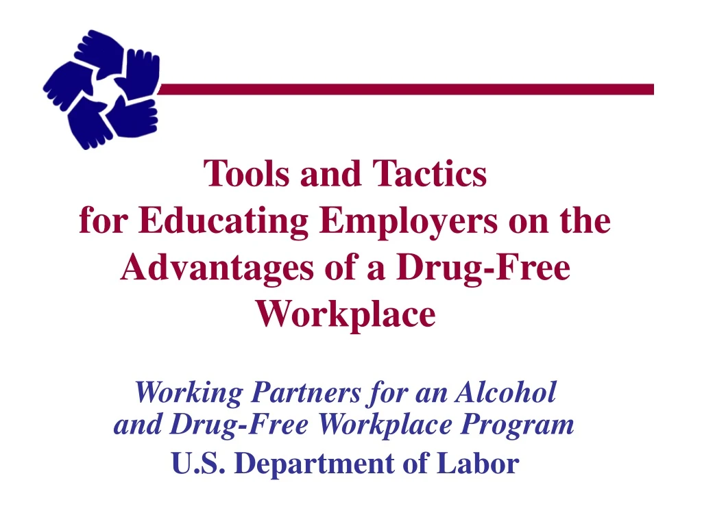 tools and tactics for educating employers on the advantages of a drug free workplace