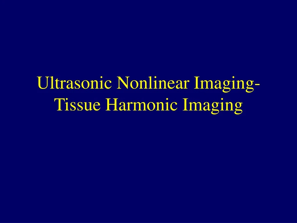 ultrasonic nonlinear imaging tissue harmonic imaging