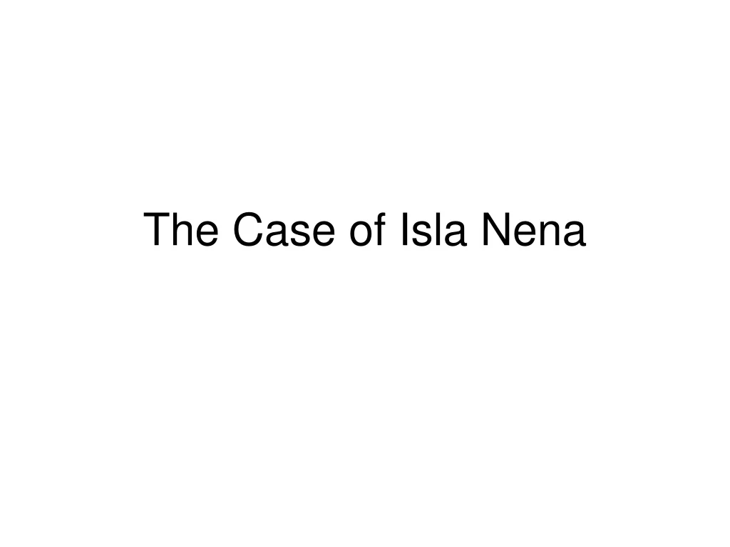 the case of isla nena