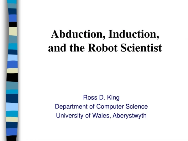 Abduction, Induction,  and the Robot Scientist