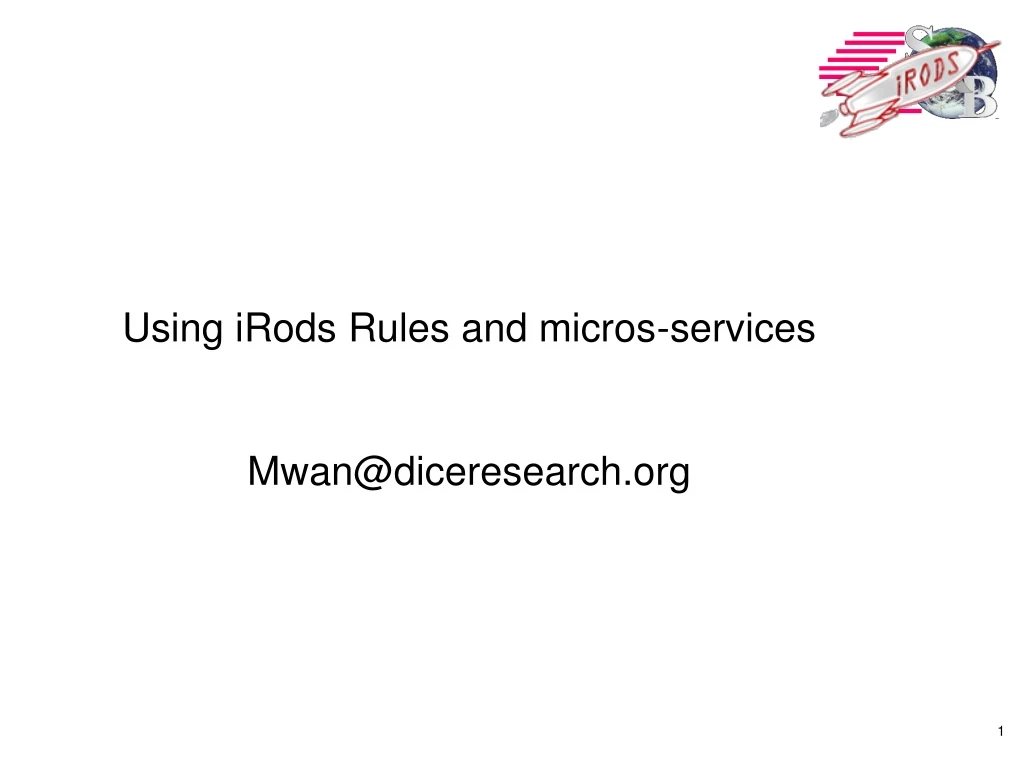 using irods rules and micros services mwan@diceresearch org