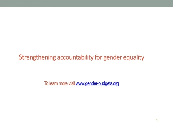 S trengthening accountability for gender equality To learn more visit  gender-budgets