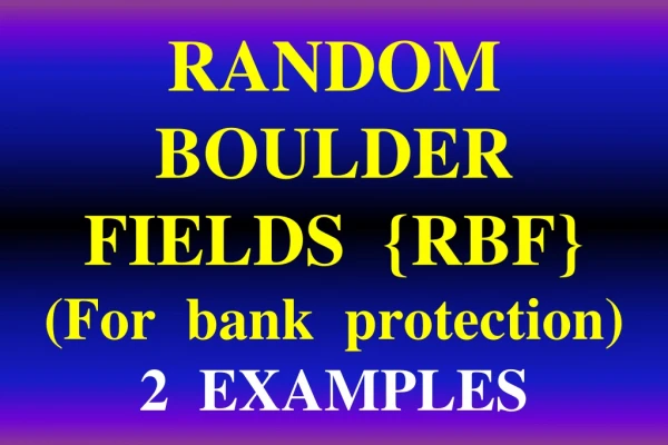 RANDOM  BOULDER  FIELDS  {RBF}  (For  bank  protection) 2  EXAMPLES