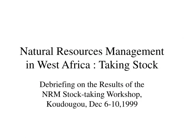 Natural Resources Management in West Africa : Taking Stock