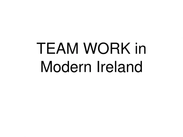 TEAM WORK in Modern Ireland