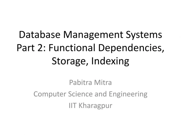 Database Management Systems Part 2: Functional Dependencies, Storage, Indexing