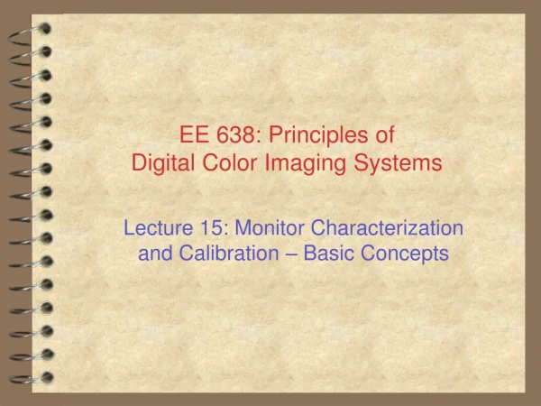 EE 638: Principles of Digital Color Imaging Systems