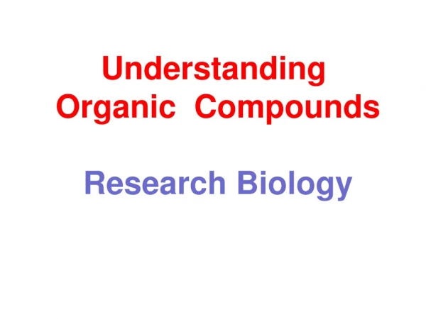 Understanding  Organic  Compounds Research Biology
