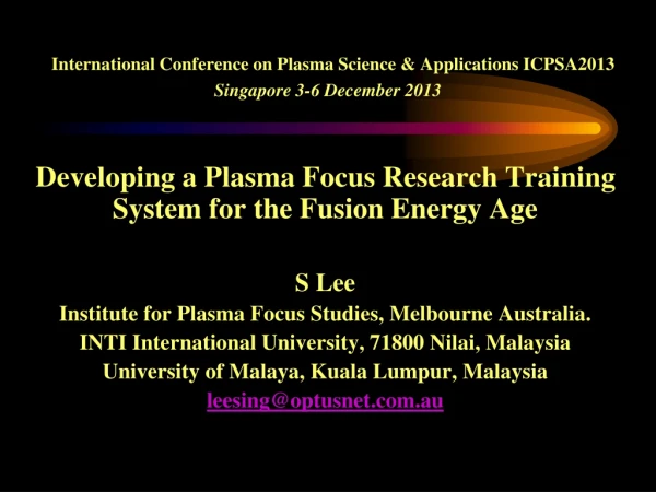 International Conference on Plasma Science &amp; Applications ICPSA2013 Singapore 3-6 December 2013