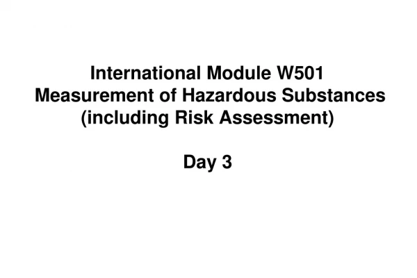 International Module W501  Measurement of Hazardous Substances  (including Risk Assessment) Day 3