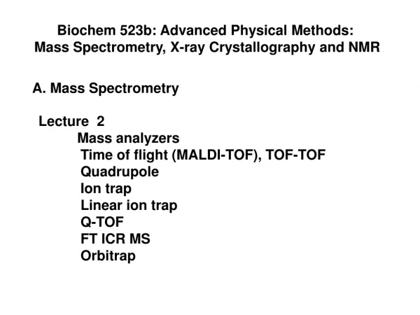 Biochem 523b: Advanced Physical Methods:  Mass Spectrometry, X-ray Crystallography and NMR