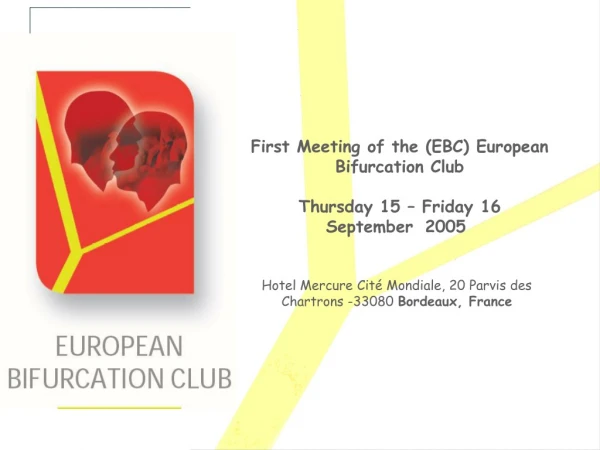 First Meeting of the (EBC) European Bifurcation Club Thursday 15 – Friday 16  September  2005