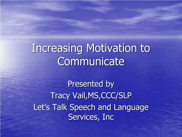 Increasing Motivation to Communicate