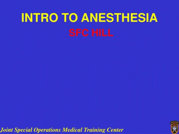 INTRO TO ANESTHESIA SFC HILL