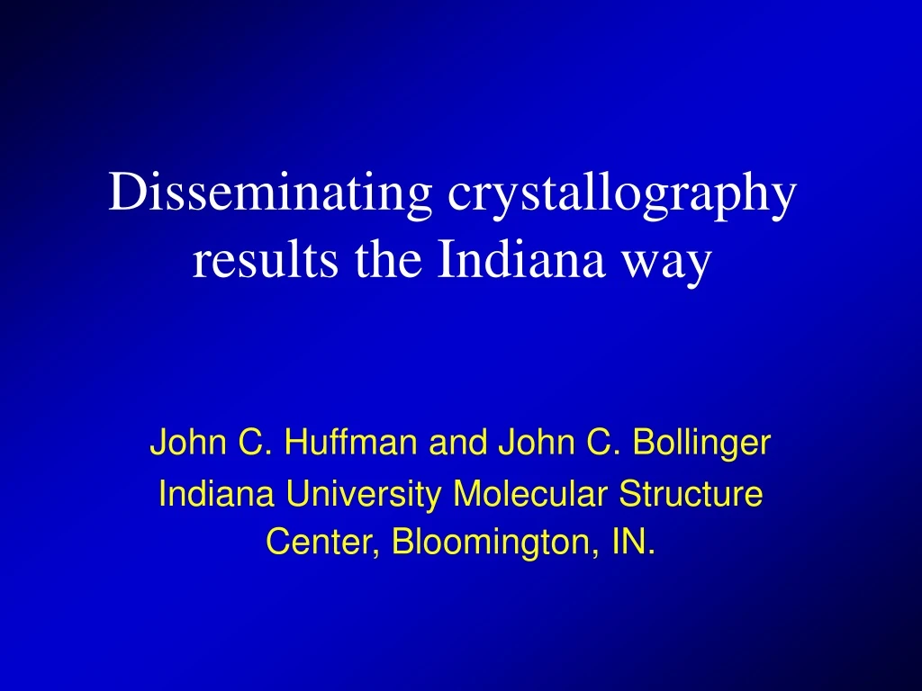 disseminating crystallography results the indiana way