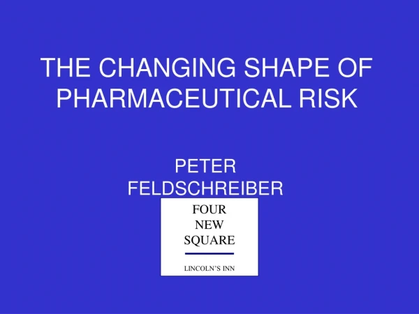 THE CHANGING SHAPE OF PHARMACEUTICAL RISK
