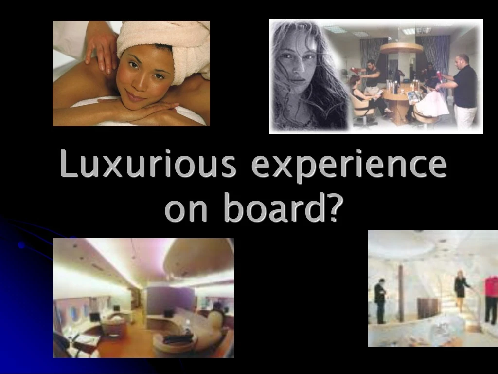 luxurious experience on board